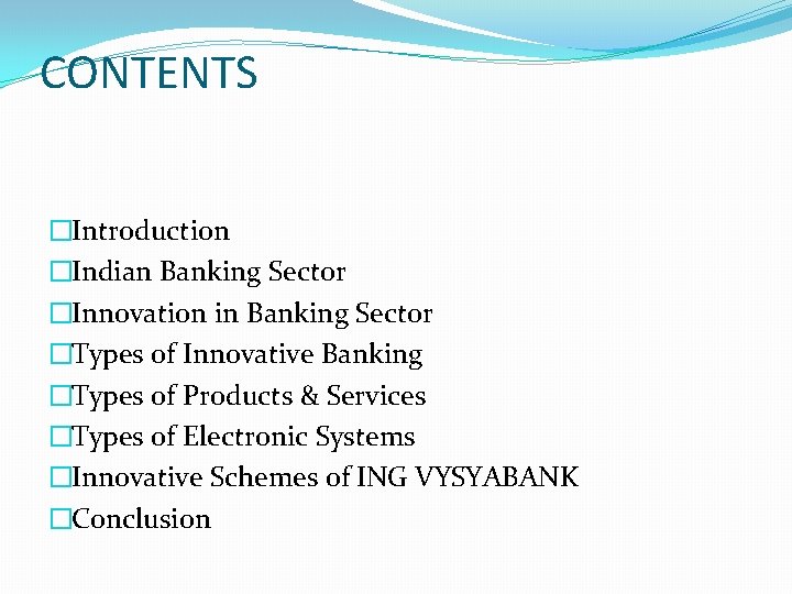 CONTENTS �Introduction �Indian Banking Sector �Innovation in Banking Sector �Types of Innovative Banking �Types