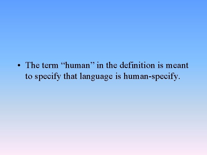  • The term “human” in the definition is meant to specify that language