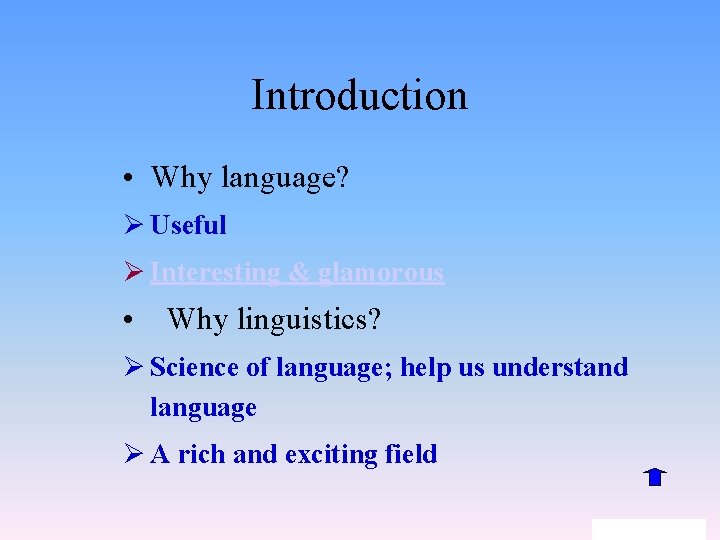 Introduction • Why language? Ø Useful Ø Interesting & glamorous • Why linguistics? Ø