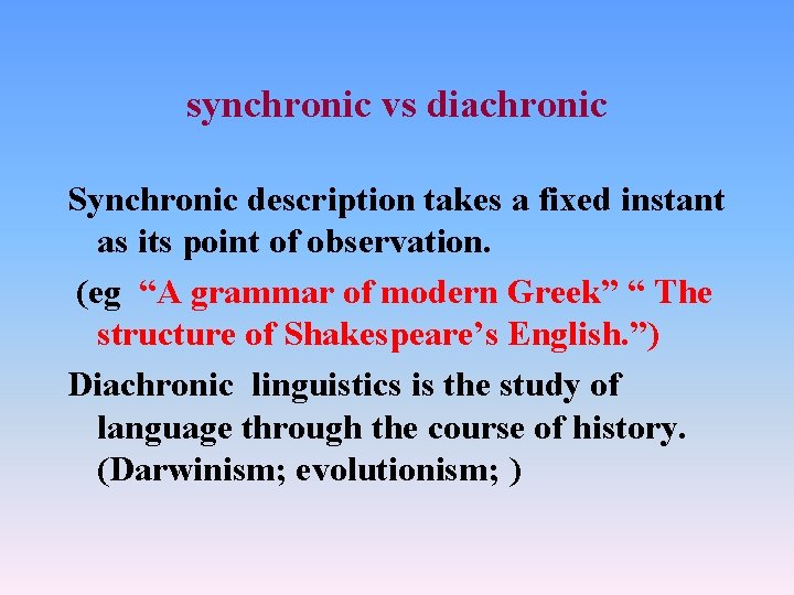 synchronic vs diachronic Synchronic description takes a fixed instant as its point of observation.