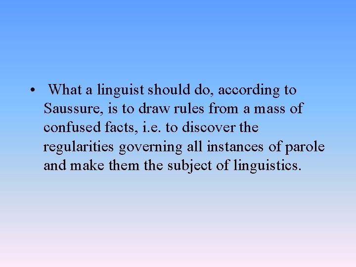  • What a linguist should do, according to Saussure, is to draw rules