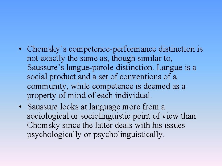  • Chomsky’s competence-performance distinction is not exactly the same as, though similar to,