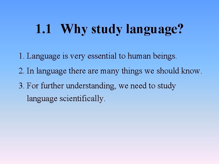 1. 1 Why study language? 1. Language is very essential to human beings. 2.