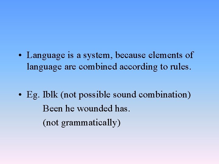 • Language is a system, because elements of language are combined according to