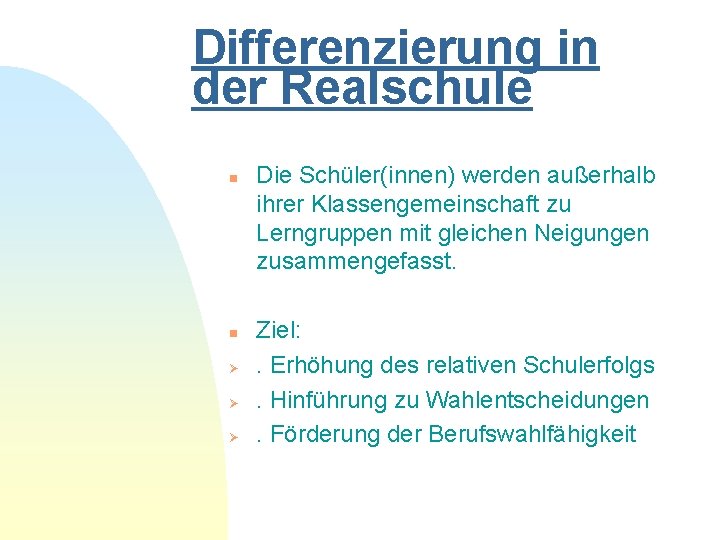 Differenzierung in der Realschule n n Ø Ø Ø Die Schüler(innen) werden außerhalb ihrer