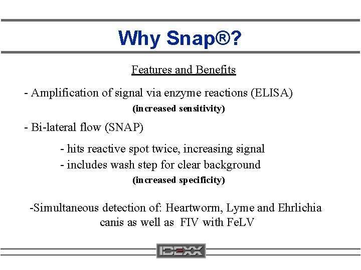 Why Snap®? Features and Benefits - Amplification of signal via enzyme reactions (ELISA) (increased