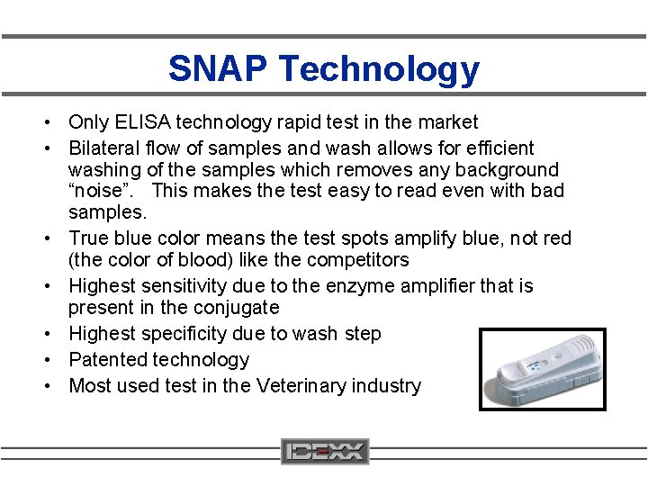 SNAP Technology • Only ELISA technology rapid test in the market • Bilateral flow