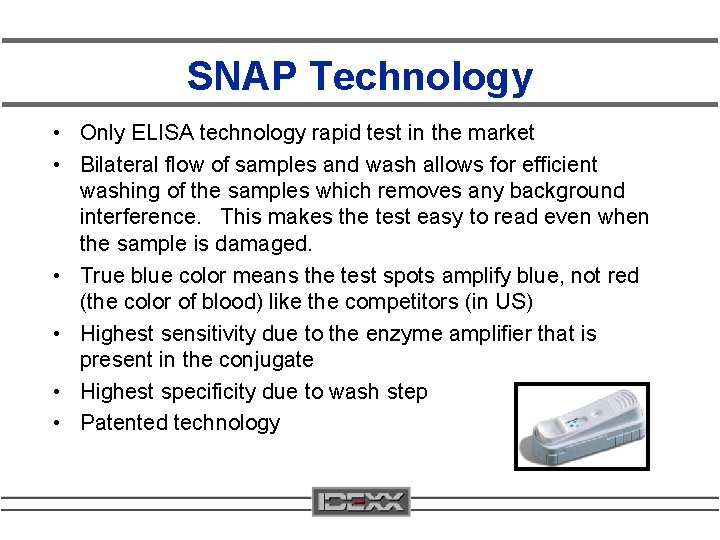 SNAP Technology • Only ELISA technology rapid test in the market • Bilateral flow