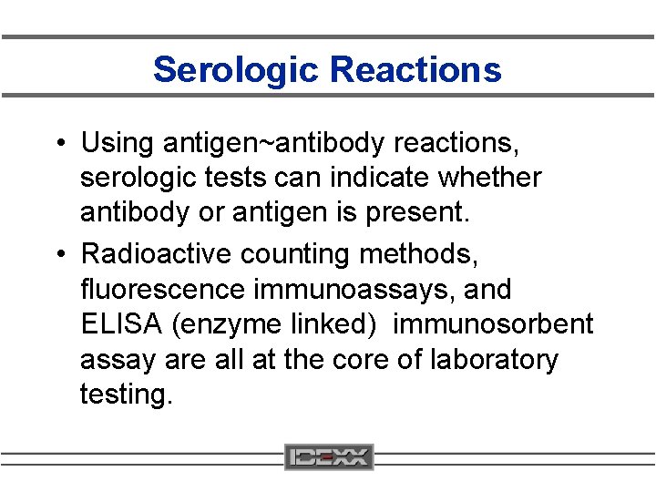 Serologic Reactions • Using antigen~antibody reactions, serologic tests can indicate whether antibody or antigen