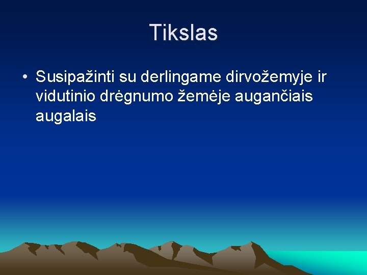 Tikslas • Susipažinti su derlingame dirvožemyje ir vidutinio drėgnumo žemėje augančiais augalais 