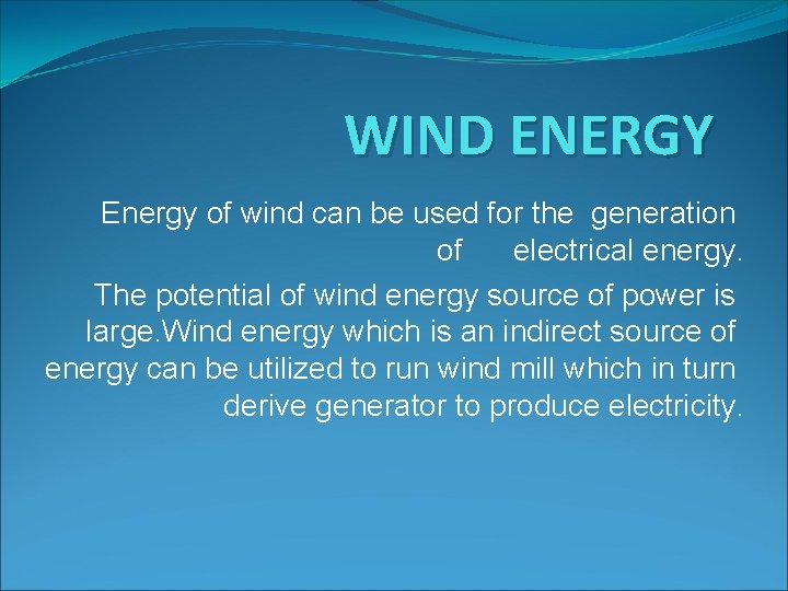 WIND ENERGY Energy of wind can be used for the generation of electrical energy.