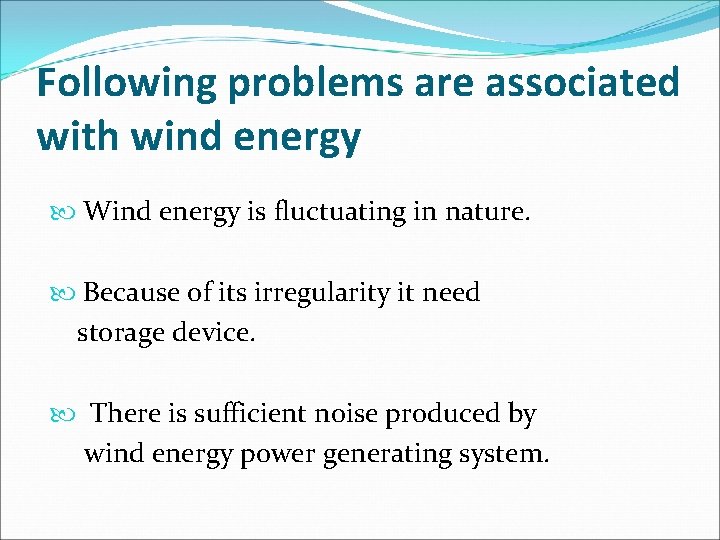 Following problems are associated with wind energy Wind energy is fluctuating in nature. Because