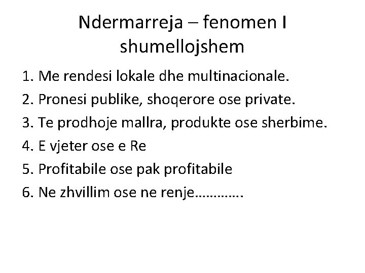 Ndermarreja – fenomen I shumellojshem 1. Me rendesi lokale dhe multinacionale. 2. Pronesi publike,