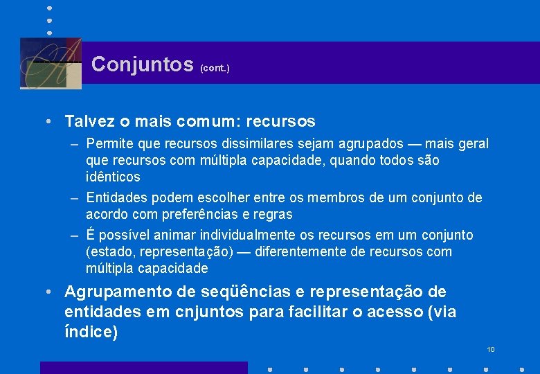 Conjuntos (cont. ) • Talvez o mais comum: recursos – Permite que recursos dissimilares