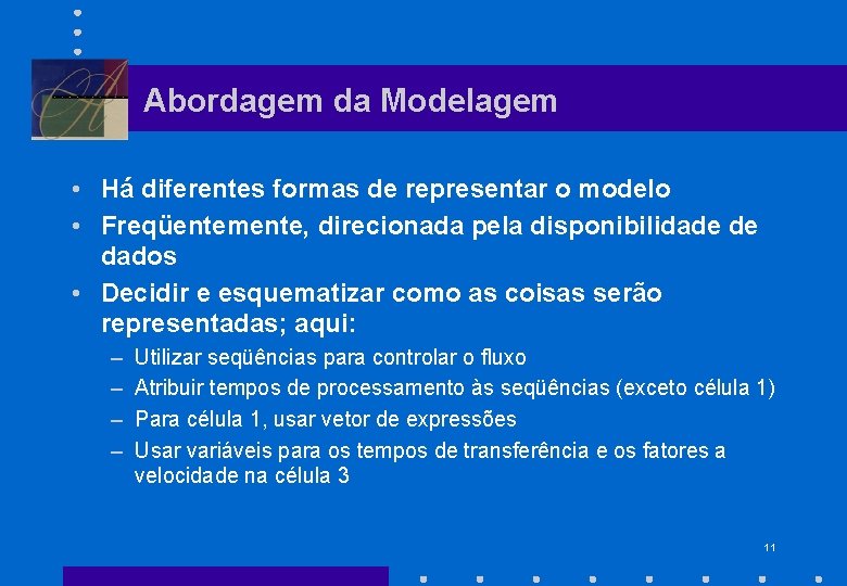 Abordagem da Modelagem • Há diferentes formas de representar o modelo • Freqüentemente, direcionada