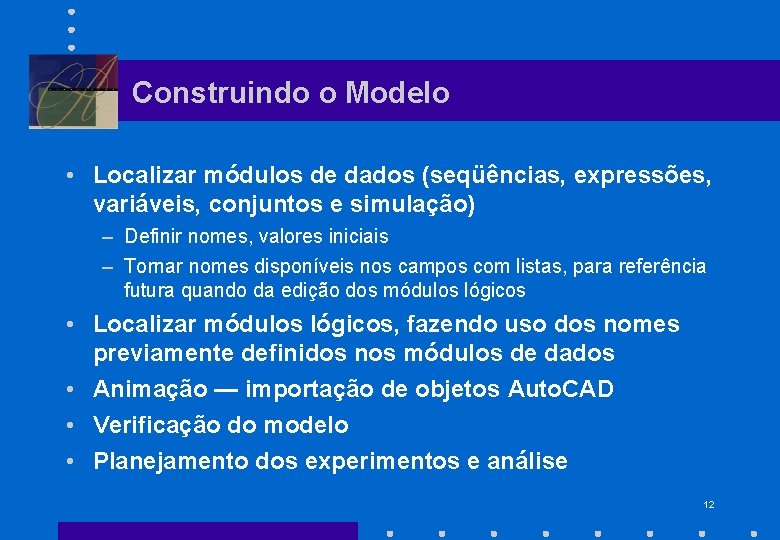 Construindo o Modelo • Localizar módulos de dados (seqüências, expressões, variáveis, conjuntos e simulação)