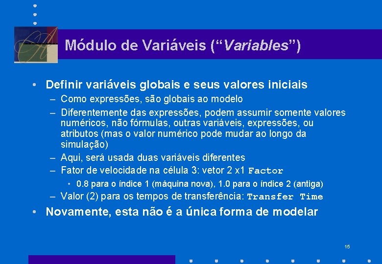 Módulo de Variáveis (“Variables”) • Definir variáveis globais e seus valores iniciais – Como