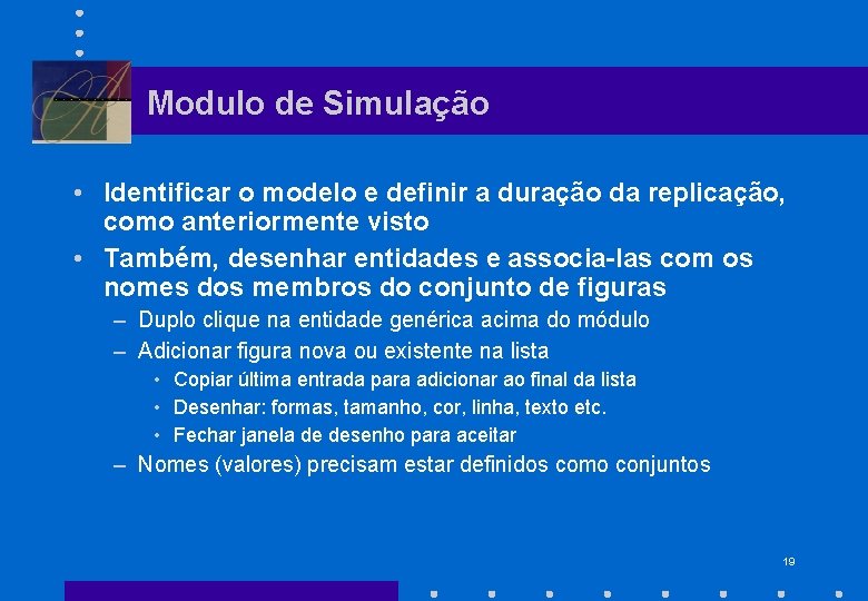 Modulo de Simulação • Identificar o modelo e definir a duração da replicação, como