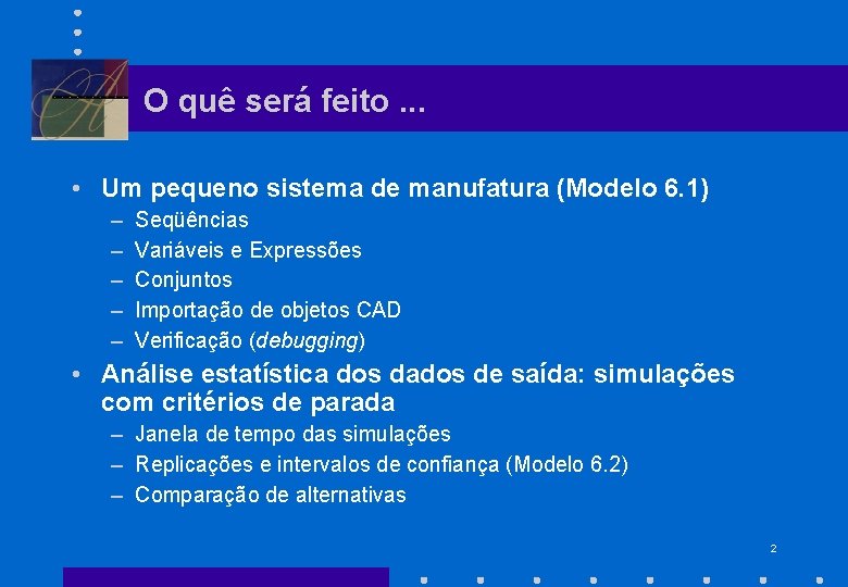 O quê será feito. . . • Um pequeno sistema de manufatura (Modelo 6.