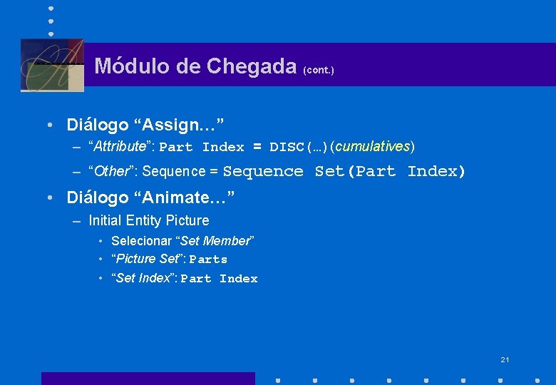 Módulo de Chegada (cont. ) • Diálogo “Assign…” – “Attribute”: Part Index = DISC(…)(cumulatives)