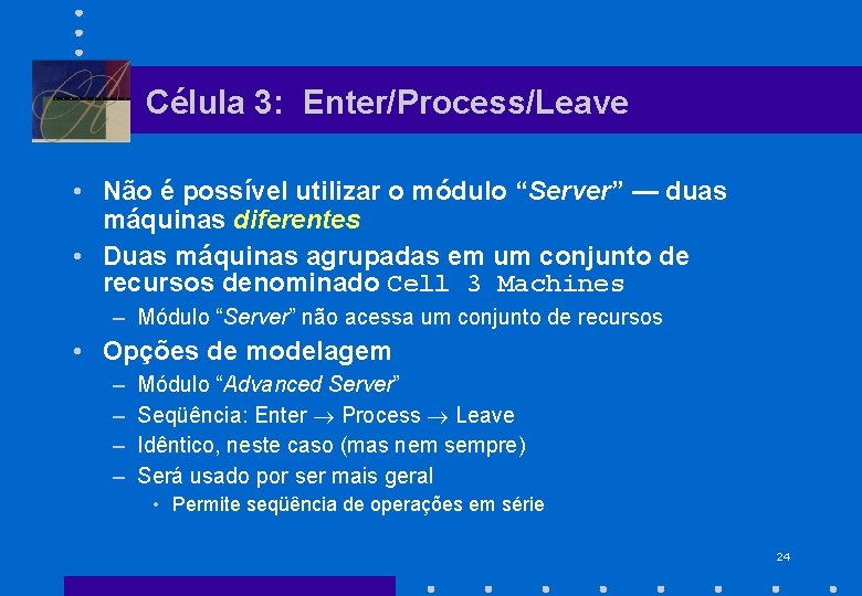 Célula 3: Enter/Process/Leave • Não é possível utilizar o módulo “Server” — duas máquinas