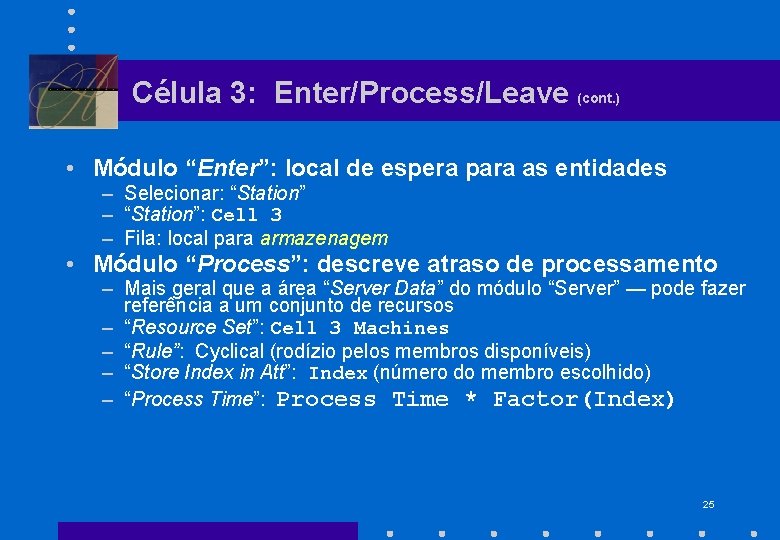 Célula 3: Enter/Process/Leave (cont. ) • Módulo “Enter”: local de espera para as entidades