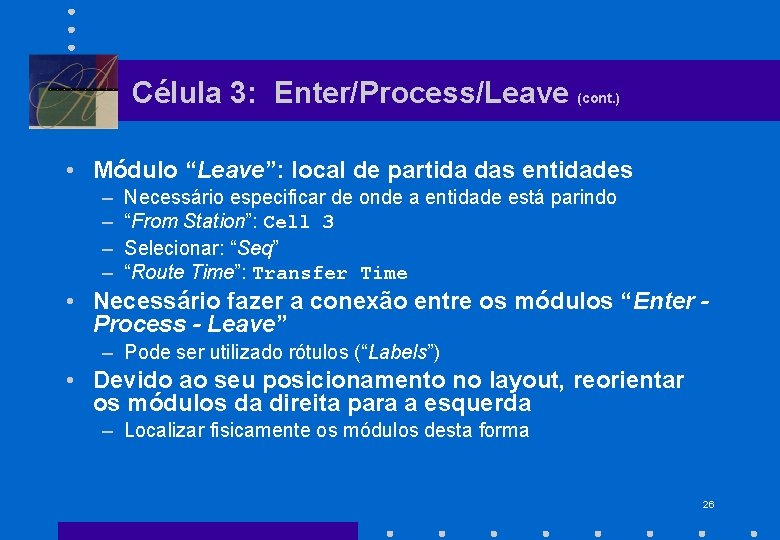 Célula 3: Enter/Process/Leave (cont. ) • Módulo “Leave”: local de partida das entidades –