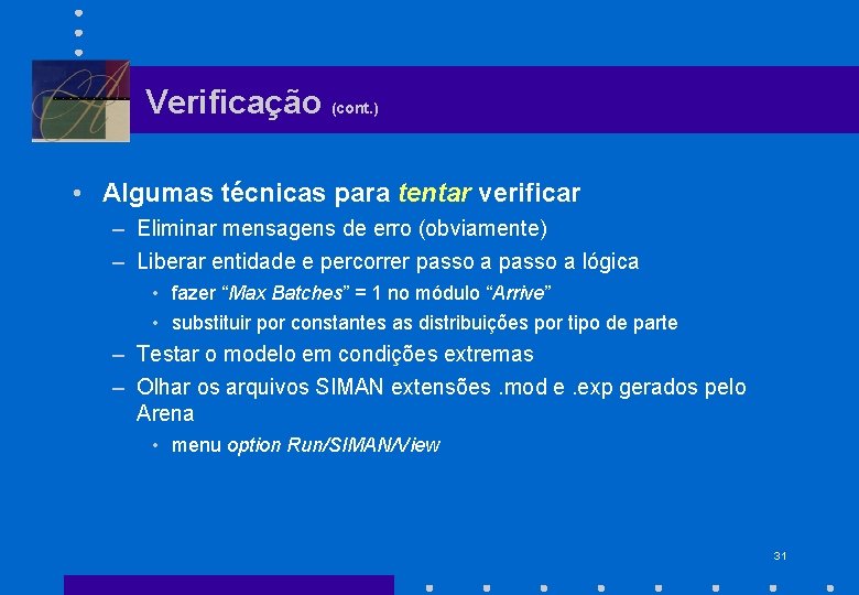 Verificação (cont. ) • Algumas técnicas para tentar verificar – Eliminar mensagens de erro