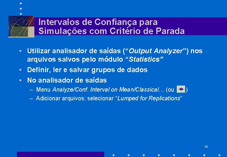 Intervalos de Confiança para Simulações com Critério de Parada • Utilizar analisador de saídas