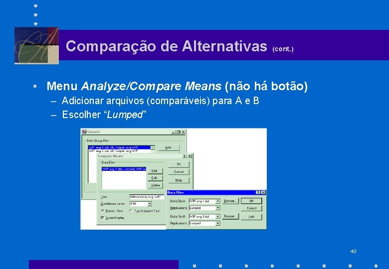 Comparação de Alternativas (cont. ) • Menu Analyze/Compare Means (não há botão) – Adicionar