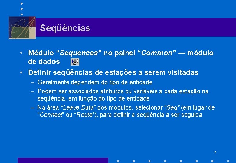 Seqüências • Módulo “Sequences” no painel “Common” — módulo de dados • Definir seqüências