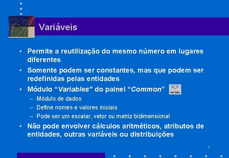 Variáveis • Permite a reutilização do mesmo número em lugares diferentes • Somente podem