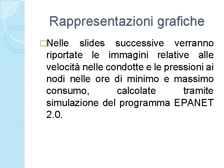 Rappresentazioni grafiche �Nelle slides successive verranno riportate le immagini relative alle velocità nelle condotte