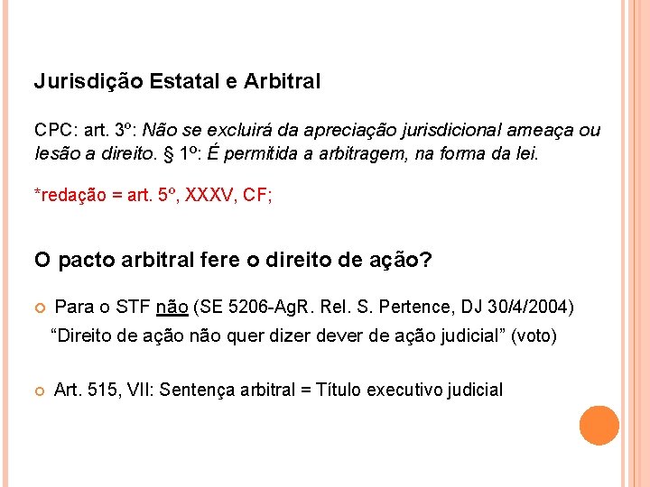 Jurisdição Estatal e Arbitral CPC: art. 3º: Não se excluirá da apreciação jurisdicional ameaça