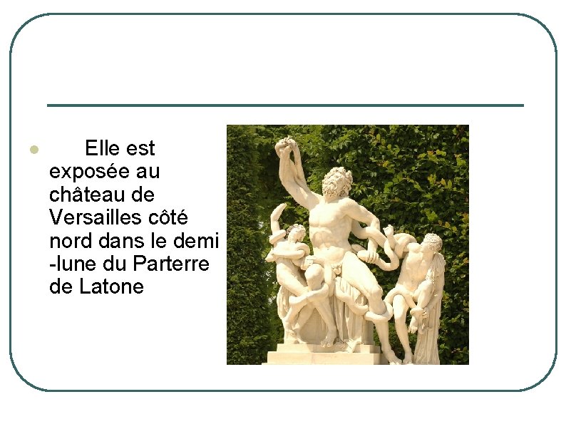 l Elle est exposée au château de Versailles côté nord dans le demi -lune