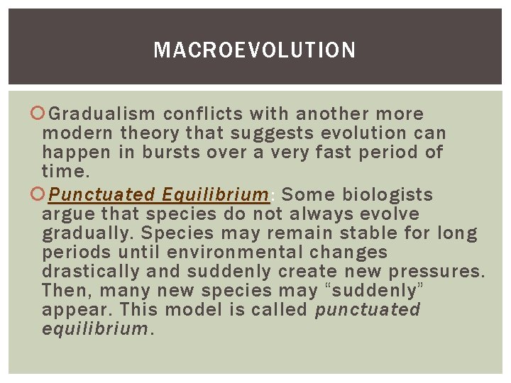 MACROEVOLUTION Gradualism conflicts with another more modern theory that suggests evolution can happen in