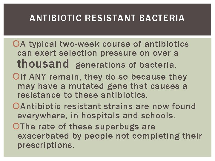 ANTIBIOTIC RESISTANT BACTERIA A typical two-week course of antibiotics can exert selection pressure on