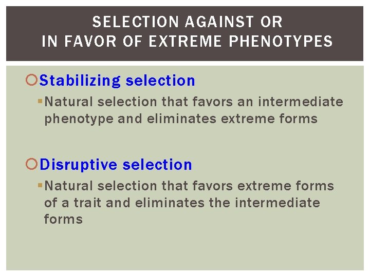SELECTION AGAINST OR IN FAVOR OF EXTREME PHENOTYPES Stabilizing selection Natural selection that favors