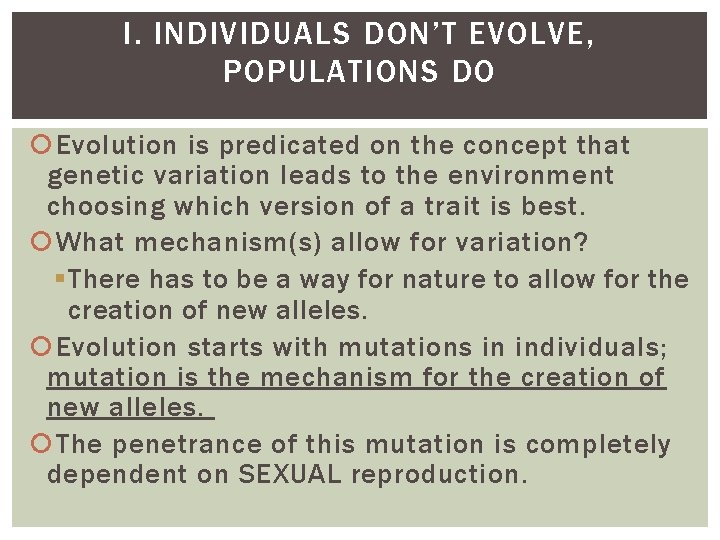 I. INDIVIDUALS DON’T EVOLVE, POPULATIONS DO Evolution is predicated on the concept that genetic