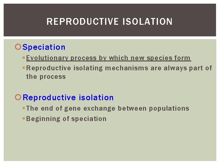 REPRODUCTIVE ISOLATION Speciation Evolutionary process by which new species form Reproductive isolating mechanisms are