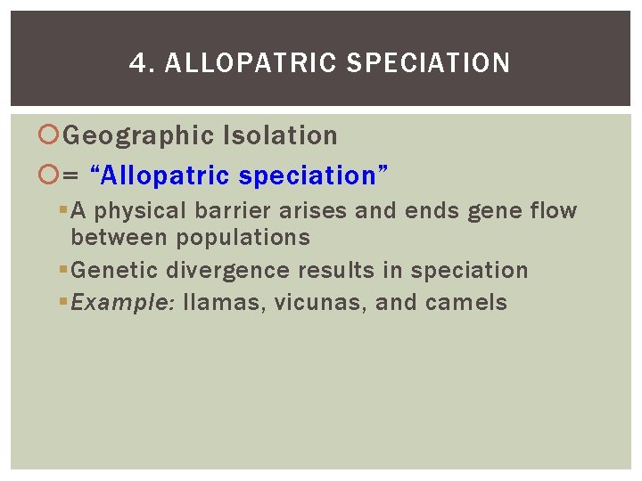 4. ALLOPATRIC SPECIATION Geographic Isolation = “Allopatric speciation” A physical barrier arises and ends