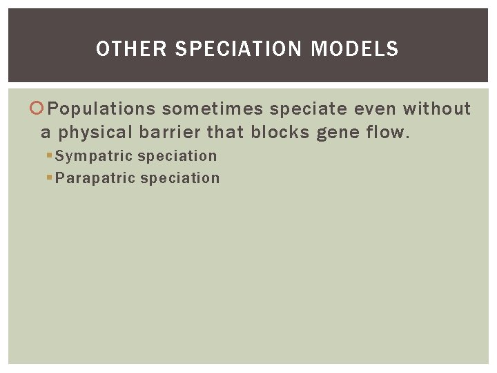 OTHER SPECIATION MODELS Populations sometimes speciate even without a physical barrier that blocks gene