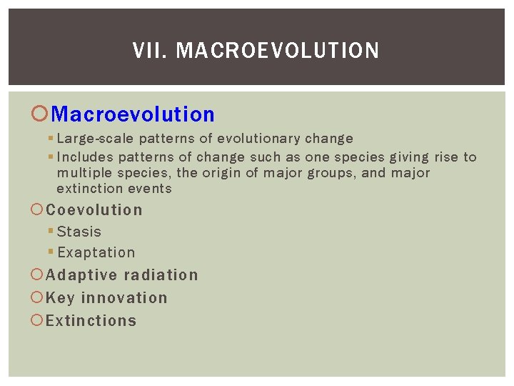 VII. MACROEVOLUTION Macroevolution Large-scale patterns of evolutionary change Includes patterns of change such as