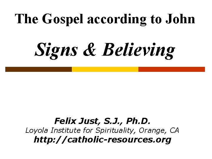 The Gospel according to John Signs & Believing Felix Just, S. J. , Ph.