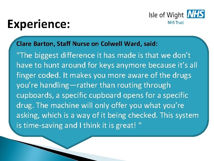 Experience: Clare Barton, Staff Nurse on Colwell Ward, said: “The biggest difference it has