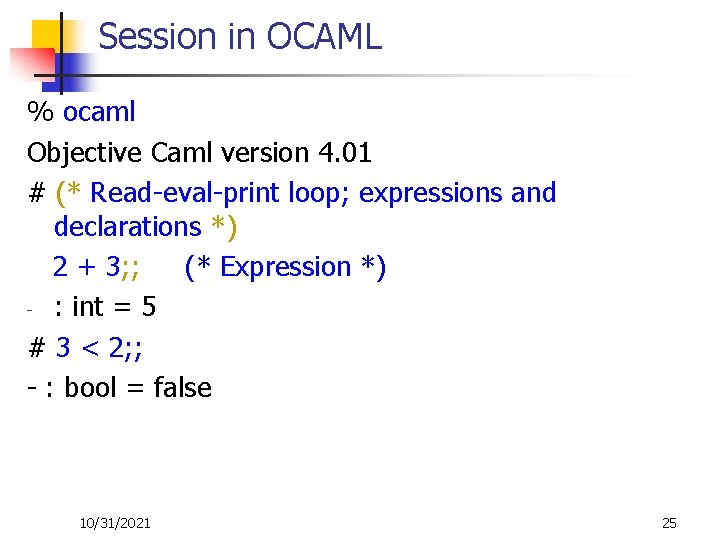 Session in OCAML % ocaml Objective Caml version 4. 01 # (* Read-eval-print loop;