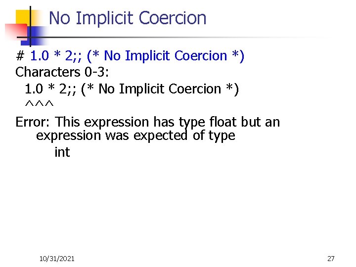 No Implicit Coercion # 1. 0 * 2; ; (* No Implicit Coercion *)