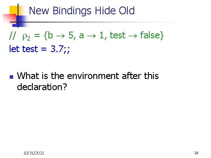 New Bindings Hide Old // 2 = {b 5, a 1, test false} let