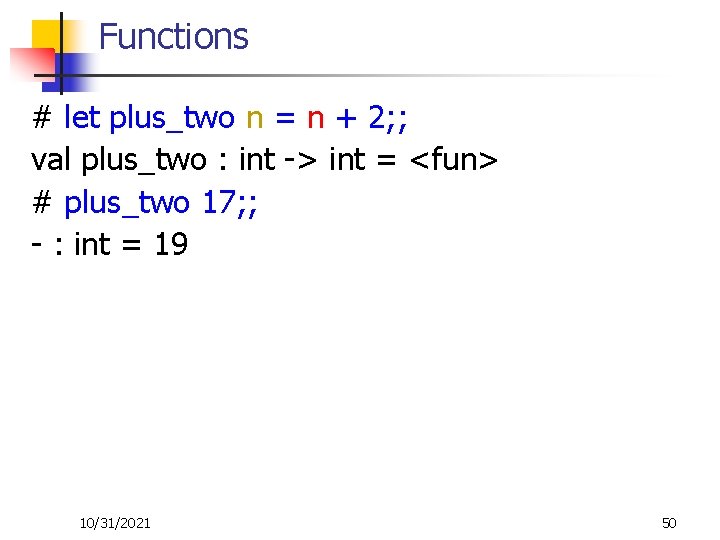 Functions # let plus_two n = n + 2; ; val plus_two : int