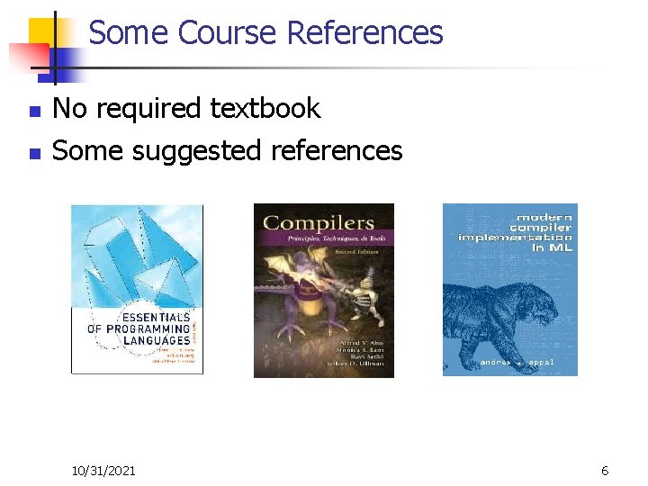 Some Course References n n No required textbook Some suggested references 10/31/2021 6 